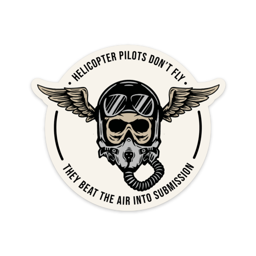 Helicopter Pilots Don't Fly, They Beat the Air into Submission. Sticker
