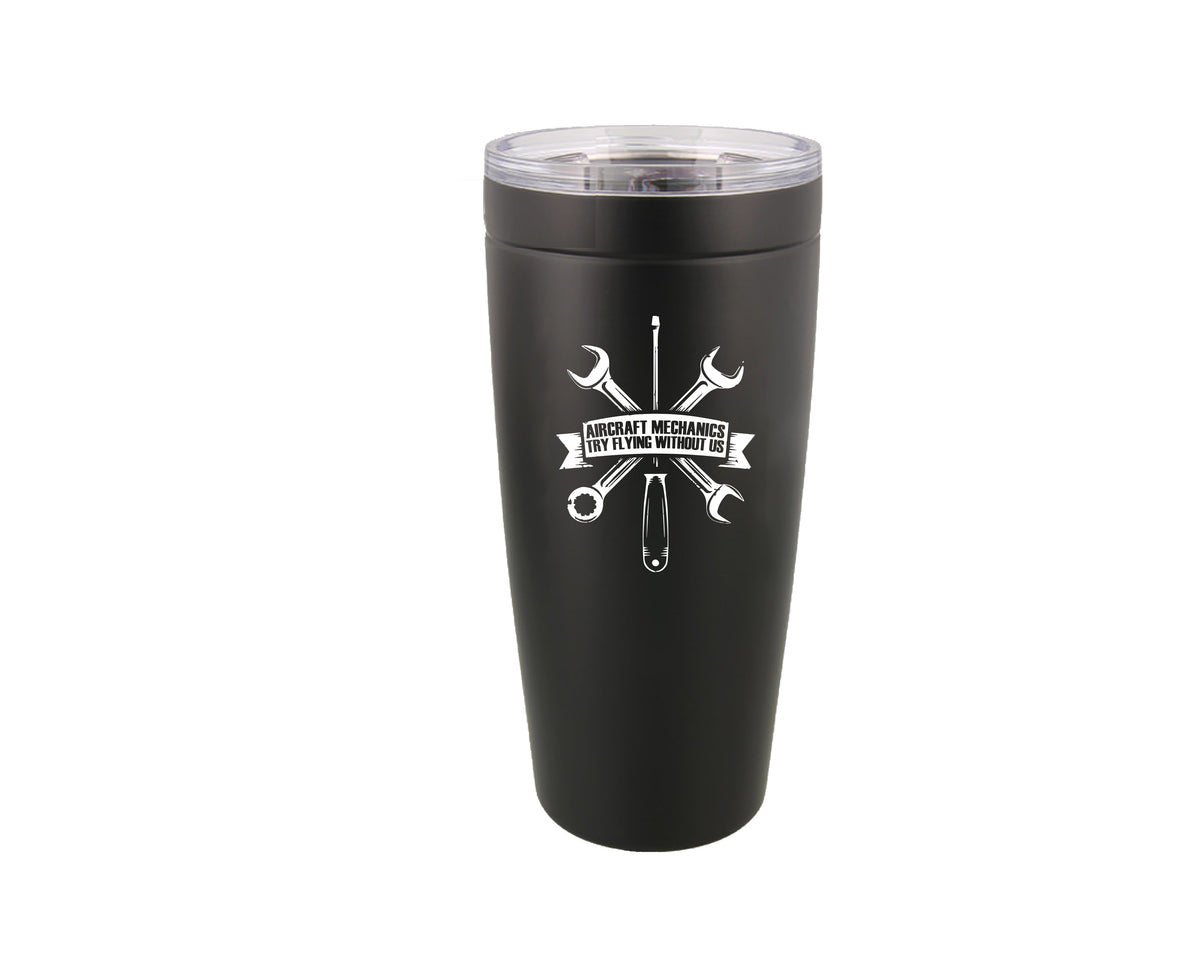 Aircraft Mechanics - Try Flying Without Us - 20oz Tumbler