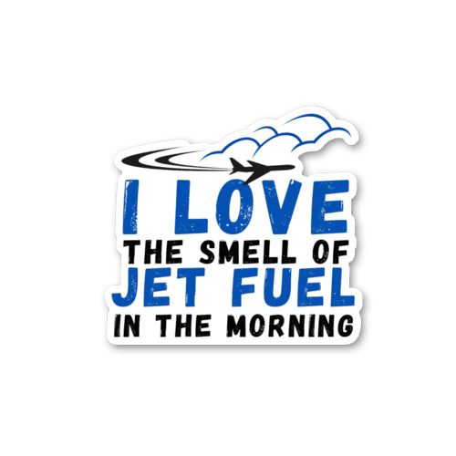 I Love the Smell of Jet Fuel in the Morning Sticker