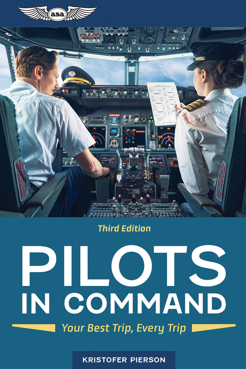 ASA Pilots in Command: Your Best Trip, Every Trip - Third Edition