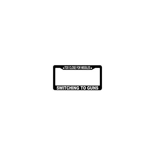 Too Close for Missles, Switching to Guns License Plate Frame